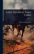 A Key To Uncle Tom's Cabin di Harriet Beecher Stowe edito da Creative Media Partners, LLC
