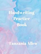 Handwriting Practice Book di Tanzania B Allen edito da Indy Pub