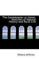 The Gamekeeper At Home di Richard Jefferies edito da Bibliolife