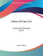 Library of Cape Cod: History and Genealogy (1912) di James W. Hawes edito da Kessinger Publishing