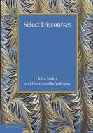 Select Discourses di John Smith, Henry Griffin Williams edito da Cambridge University Press