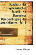 Handbuch Der Systematischen Botanik, Mit Besonderer Berucksichtigung Der Arzneipflanzen. Bd. 1 di Luerssen Christian edito da Bibliolife, Llc