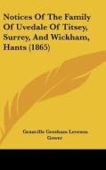 Notices of the Family of Uvedale of Titsey, Surrey, and Wickham, Hants (1865) di Granville Gresham Leveson Gower edito da Kessinger Publishing
