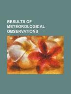 Results of Meteorological Observations di Books Group edito da Rarebooksclub.com