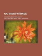 Gai Institvtiones; Or, Institutes of Roman Law di Gaius edito da Rarebooksclub.com