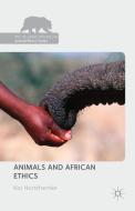 Animals and African Ethics di Kai Horsthemke edito da Palgrave Macmillan