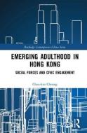 Emerging Adulthood in Hong Kong di Chau-kiu (City University of Hong Kong Cheung edito da Taylor & Francis Ltd