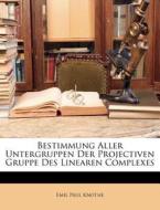 Bestimmung Aller Untergruppen Der Projectiven Gruppe Des Linearen Complexes di Emil Paul Knothe edito da Nabu Press