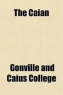 The Caian Volume 14 di Gonville And Caius College edito da Rarebooksclub.com