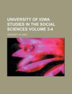 University of Iowa Studies in the Social Sciences Volume 3-4 di University of Iowa, University Of Iowa edito da Rarebooksclub.com