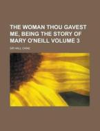 The Woman Thou Gavest Me, Being The Stor di Hall Caine edito da Rarebooksclub.com