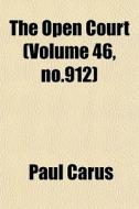 The Open Court Volume 46, No.912 di Paul Carus edito da General Books