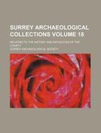 Surrey Archaeological Collections Volume 18; Relating to the History and Antiquities of the County di Surrey Archaeological Society edito da Rarebooksclub.com