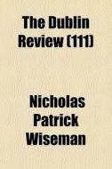 The Dublin Review 111 di Nicholas Patrick Wiseman edito da General Books