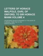 Letters Of Horace Walpole, Earl Of Orfor di Horace Walpole edito da Rarebooksclub.com
