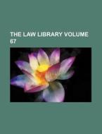 The Law Library Volume 67 di General Books edito da Rarebooksclub.com