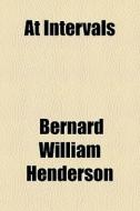 At Intervals di Bernard William Henderson edito da General Books Llc