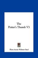 The Potter's Thumb V3 di Flora Annie Webster Steel edito da Kessinger Publishing