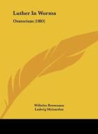 Luther in Worms: Oratorium (1883) di Wilhelm Rossmann, Ludwig Meinardus edito da Kessinger Publishing