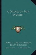 A Dream of Fair Women di Alfred Tennyson edito da Kessinger Publishing