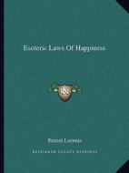 Esoteric Laws of Happiness di Ernest Loomis edito da Kessinger Publishing