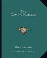 The Coming Religion di Gerald Massey edito da Kessinger Publishing