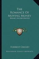 The Romance of Moving Money: Brink's Incorporated di Forrest Crissey edito da Kessinger Publishing
