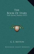 The Book of Stars: For Young People (1917) di G. E. Mitton edito da Kessinger Publishing