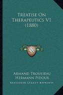 Treatise on Therapeutics V1 (1880) di Armand Trousseau, Hermann Pidoux edito da Kessinger Publishing