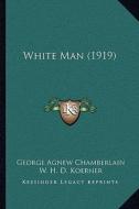 White Man (1919) di George Agnew Chamberlain edito da Kessinger Publishing