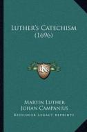Luther's Catechism (1696) di Martin Luther edito da Kessinger Publishing