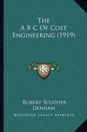 The A B C of Cost Engineering (1919) di Robert Scudder Denham edito da Kessinger Publishing