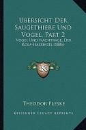 Ubersicht Der Saugethiere Und Vogel, Part 2: Vogel Und Nachtrage, Der Kola-Halbinsel (1886) di Theodor Pleske edito da Kessinger Publishing