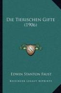 Die Tierischen Gifte (1906) di Edwin Stanton Faust edito da Kessinger Publishing