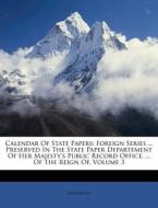 Calendar Of State Papers: Foreign Series di Anonymous edito da Nabu Press