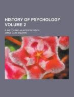History Of Psychology; A Sketch And An Interpretation Volume 2 di James Mark Baldwin edito da Theclassics.us