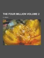 The Four Million Volume 2 di O Henry edito da Theclassics.us