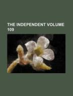 The Independent Volume 109 di Books Group edito da Rarebooksclub.com