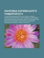 Naukovtsi Kharkivs'koho Universytetu: Hu di Dzherelo Wikipedia edito da Books LLC, Wiki Series