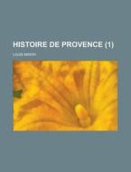 Histoire de Provence (1 ) di Louis M. Ery edito da Rarebooksclub.com