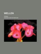 Wellen; Roman di Eduard Von Keyserling edito da General Books