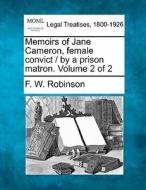 Memoirs Of Jane Cameron, Female Convict / By A Prison Matron. Volume 2 Of 2 di F. W. Robinson edito da Gale, Making Of Modern Law