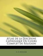 Atlas de la Doctrine Catholique Ou Cours Complet de Religion di G. F. Monnier edito da BiblioLife