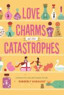 Love Charms and Other Catastrophes di Kimberly Karalius edito da SWOON READS