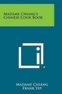 Madame Chiang's Chinese Cook Book di Madame Chiang edito da Literary Licensing, LLC