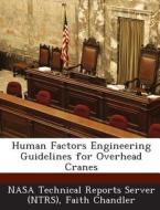 Human Factors Engineering Guidelines For Overhead Cranes di Faith Chandler edito da Bibliogov