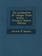 The Production of Vinegar from Honey di Gerard W. Bancks edito da Nabu Press