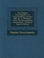 The Popular Encyclopedia; Or, 'Conversations Lexicon': [Ed. by A. Whitelaw from the Encyclopedia Americana]. di Popular Encyclopedia edito da Nabu Press