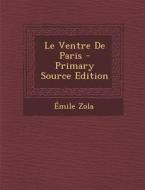Le Ventre de Paris - Primary Source Edition di Emile Zola edito da Nabu Press