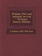 William Pitt and National Revival - Primary Source Edition di J. Holland 1855-1942 Rose edito da Nabu Press